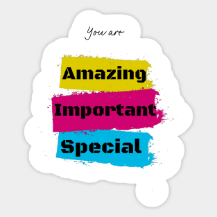 You are amazing, important, special Sticker